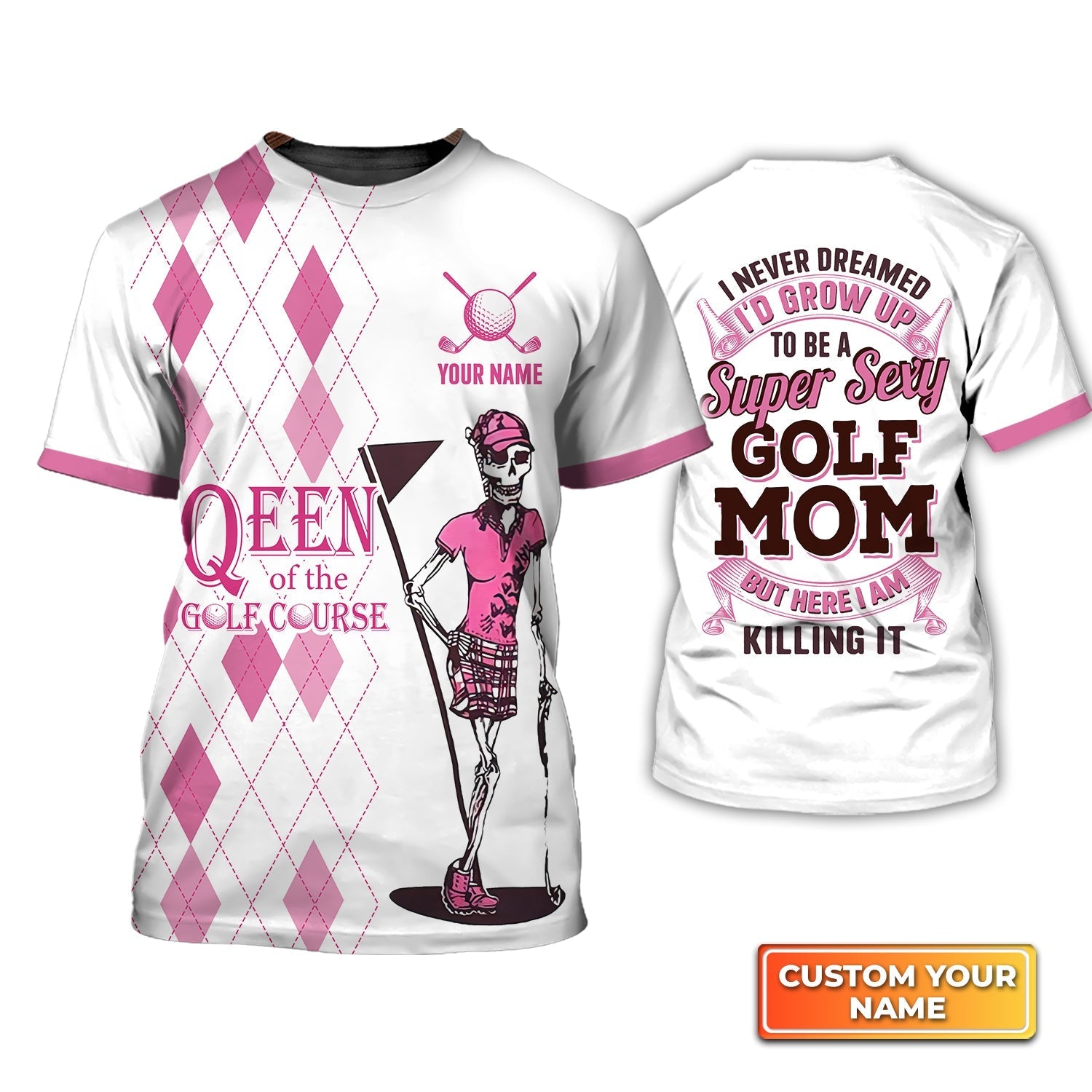 I Never Dreamed I'd Grow up to Be a Super Sexy Golf Mom, Personalized Name 3D Tshirt For Golfer