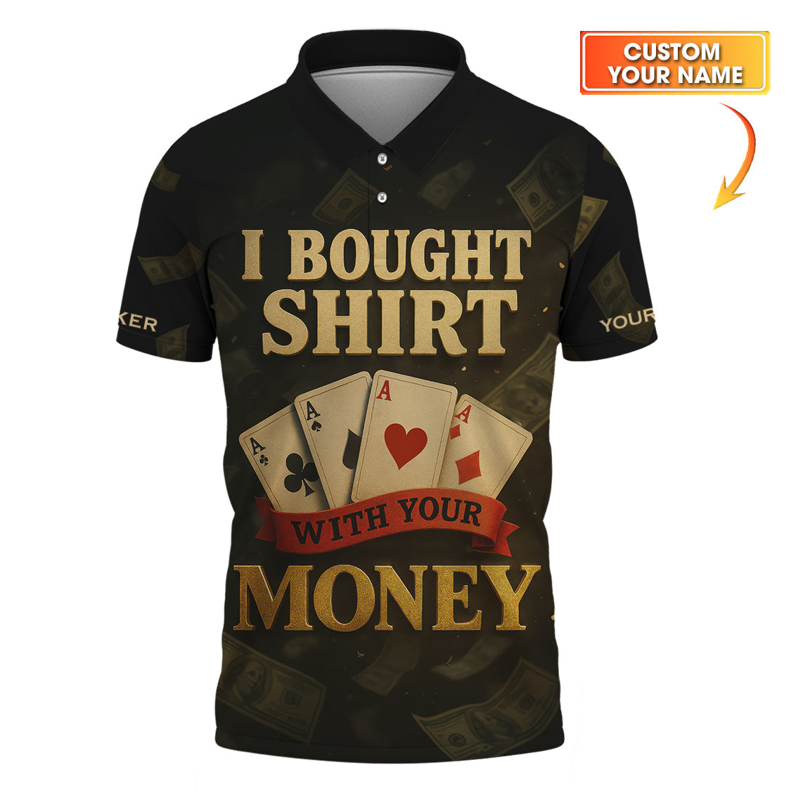 Custom Name Poker Shirt, I Bought This Shirt With Your Money Polos, Funny Poker Shirts For Men's